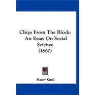 Chips from the Block : An Essay on Social Science (1860)