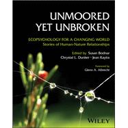 Unmoored Yet Unbroken Ecopsychology for a Changing World Stories of Human-Nature Relationships,9781394346028