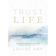 Trust Life Love Yourself Every Day with Wisdom from Louise Hay