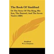 Book of Sindibad : Or the Story of the King, His Son, the Damsel, and the Seven Vazirs (1884)