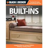 Black & Decker The Complete Guide to Built-Ins Complete Plans for Custom Cabinets, Shelving, Seating & More, Second Edition