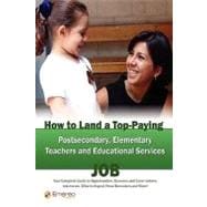 How to Land a Top-Paying Postsecondary, Elementary Teachers and Educational Services Job : Your Complete Guide to Opportunities, Resumes and Cover Letters, Interviews, Salaries, Promotions, What to Expect from Recruiters and More!