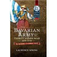 The Bavarian Army During the Thirty Years War, 1618-1648