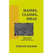 Masses, Classes, Ideas: Studies on Politics and Philosophy Before and After Marx