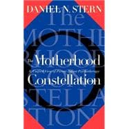 The Motherhood Constellation A Unified View Of Parent-infant Psychotherapy