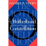 The Motherhood Constellation A Unified View Of Parent-infant Psychotherapy