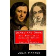 Dared and Done : The Marriage of Elizabeth Barrett and Robert Browning