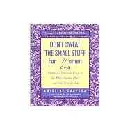Don't Sweat the Small Stuff for Women Simple Ways to Do What Matters Most and Find Time For You