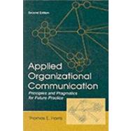 Applied Organizational Communication : Principles and Pragmatics for Future Practice
