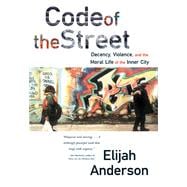 Code of the Street Decency, Violence, and the Moral Life of the Inner City book cover, ISBN 9781324106029