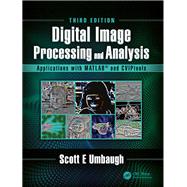 Digital Image Processing and Analysis with MATLAB and CVIPtools, Third Edition