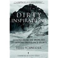 Dirty Inspirations Lessons from the Trenches of Extreme Endurance Sports