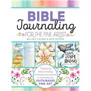 Bible Journaling for the Fine Artist Inspiring Bible journaling techniques and projects to create beautiful faith-based fine art