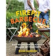 Firepit Barbecue Easy recipes for deliciously relaxed get-togethers