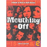 Mouthing Off : A Book of Rock and Roll Quotes