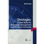 Ontologies : A Silver Bullet for Knowledge Management and Electronic Commerce