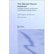 The Olympic Games Explained: A Student Guide to the Evolution of the Modern Olympic Games