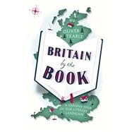Britain by the Book A Curious Tour of Our Literary Landscape