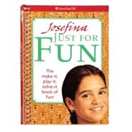 Josefina Just for Fun: The Make-it, Play-it, Solve-it Book of Fun!