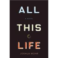 All This Life A Novel