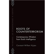 Roots of Counterterrorism Contemporary Wisdom from Dutch Intelligence