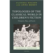 Topologies of the Classical World in Children's Fiction Palimpsests, Maps, and Fractals