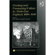 Creating and Consuming Culture in North-East England, 1660û1830