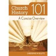Church History 101 : A Concise Overview