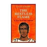 The Restless Flame A Novel About Saint Augustine