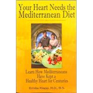 Your Heart Needs the Mediterranean Diet: Learn How Mediterraneans Have Kept a Healthy Heart for Centuries
