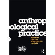 Anthropological Practice Fieldwork and the Ethnographic Method