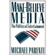 Make-Believe Media The Politics of Entertainment