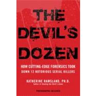 The Devil's Dozen How Cutting-Edge Forensics Took Down 12 Notorious Serial Killers