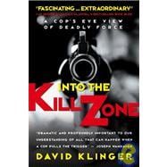 Into the Kill Zone A Cop's Eye View of Deadly Force
