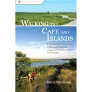Walking the Cape and Islands A Comprehensive Guide to the Walking and Hiking Trails of Cape Cod, Martha's Vineyard, and Nantucket