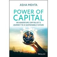 Power of Capital An Adventure Capitalist's Journey to a Sustainable Future