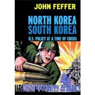 North Korea/South Korea U.S. Policy at a Time of Crisis
