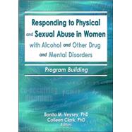 Responding to Physical and Sexual Abuse in Women with Alcohol and Other Drug and Mental Disorders: Program Building