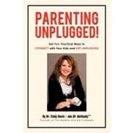 Parenting Unplugged: 365 Fun, Practical Ways to Connect With Your Kids and Get Unplugged