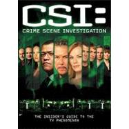 CSI: Crime Scene Investigation: The Insider's Guide to the TV Phenomenon