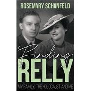 Finding Relly My Family, The Holocaust and Me