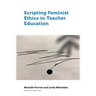 Scripting Feminist Ethics in Teacher Education