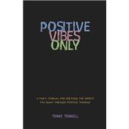Positive Vibes Only A daily journal for creating the world you want through positive thinking