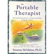 The Portable Therapist Wise and Inspiring Answers to the Questions People in Therapy Ask the Most...
