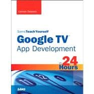 Sams Teach Yourself Google TV App Development in 24 Hours