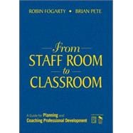 From Staff Room to Classroom : A Guide for Planning and Coaching Professional Development