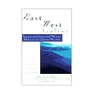 East-West Healing : Integrating Chinese and Western Medicines for Optimal Health