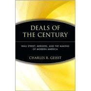Deals of the Century : Wall Street, Mergers, and the Making of Modern America