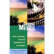 Choose Mexico, 8th; Travel, Investment, and Living Opportunities for Every Budget