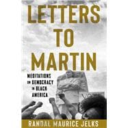Letters to Martin Meditations on Democracy in Black America